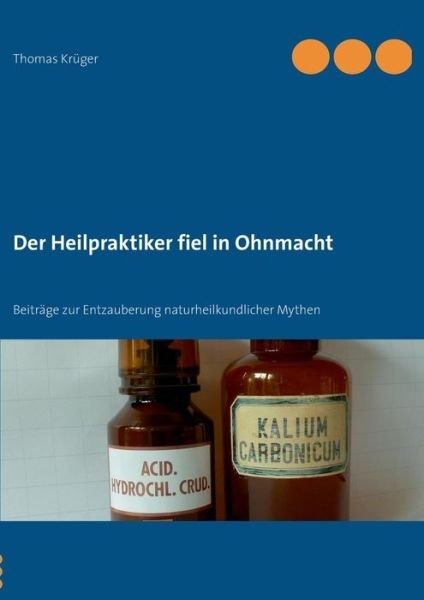 Der Heilpraktiker Fiel in Ohnmacht - Thomas Kruger - Kirjat - Books On Demand - 9783732261925 - perjantai 13. syyskuuta 2013