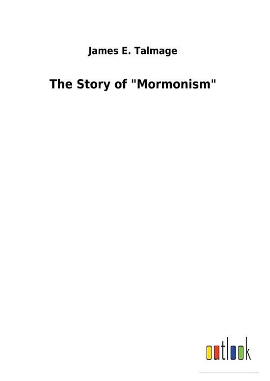 Cover for Talmage · The Story of &quot;Mormonism&quot; (Book) (2018)