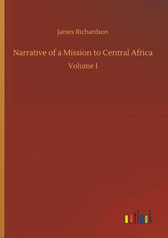 Narrative of a Mission to Ce - Richardson - Books -  - 9783732670925 - May 15, 2018