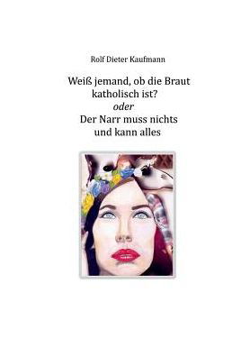 Cover for Rolf Dieter Kaufmann · Weiss jemand, ob die Braut katholisch ist? (Paperback Book) (2017)