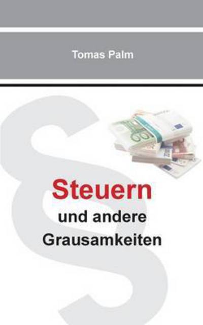 Cover for Tomas Palm · Steuern Und Andere Grausamkeiten (Paperback Book) (2015)