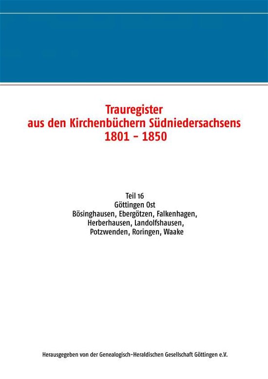 Cover for Ghgg E V · Trauregister aus den Kirchenbuchern Sudniedersachsens 1801 - 1850: Teil 16 Goettingen Ost Boesinghausen, Ebergoetzen, Falkenhagen, Herberhausen, Landolfshausen, Potzwenden, Roringen, Waake (Paperback Book) (2019)
