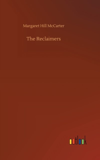 Cover for Margaret Hill McCarter · The Reclaimers (Innbunden bok) (2020)