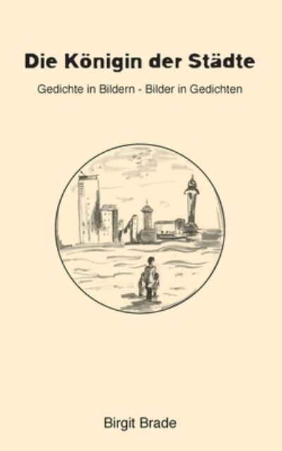 Cover for Birgit Brade · Die Koenigin der Stadte: Gedichte in Bildern - Bilder in Gedichten (Paperback Book) (2020)
