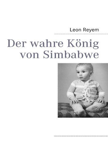 Cover for Leon Reyem · Der Wahre Konig Von Simbabwe (Paperback Book) [German edition] (2009)