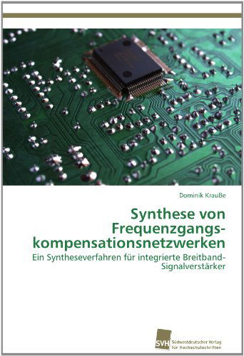 Cover for Dominik Krauße · Synthese Von Frequenzgangs­kompensationsnetzwerken: Ein Syntheseverfahren Für Integrierte Breitband-signalverstärker (Paperback Book) [German edition] (2012)