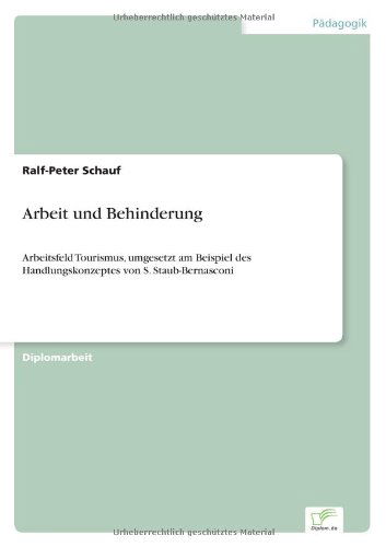 Cover for Ralf-peter Schauf · Arbeit Und Behinderung: Arbeitsfeld Tourismus, Umgesetzt Am Beispiel Des Handlungskonzeptes Von S. Staub-bernasconi (Paperback Book) [German edition] (2000)