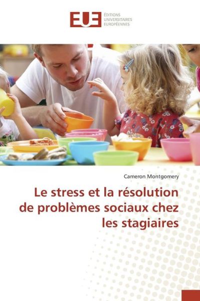 Montgomery Cameron · Le Stress et La Resolution De Problemes Sociaux Chez Les Stagiaires (Paperback Book) (2018)