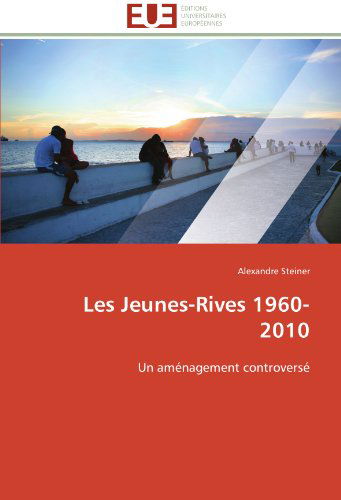 Cover for Alexandre Steiner · Les Jeunes-rives 1960-2010: Un Aménagement Controversé (Paperback Book) [French edition] (2018)