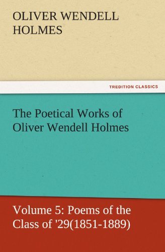 Cover for Oliver Wendell Holmes · The Poetical Works of Oliver Wendell Holmes: Volume 5: Poems of the Class of '29 (1851-1889) (Tredition Classics) (Paperback Bog) (2011)