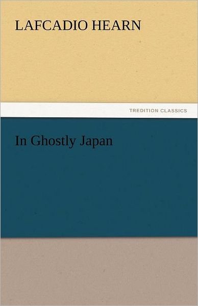 Cover for Lafcadio Hearn · In Ghostly Japan (Tredition Classics) (Paperback Book) (2011)