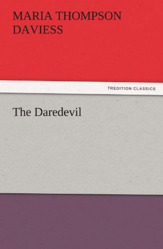 Cover for Maria Thompson Daviess · The Daredevil (Tredition Classics) (Taschenbuch) (2011)