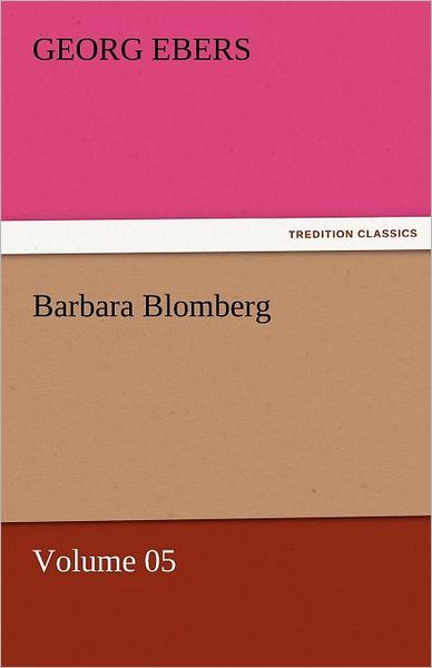 Cover for Georg Ebers · Barbara Blomberg  -  Volume 05 (Tredition Classics) (Paperback Book) (2011)