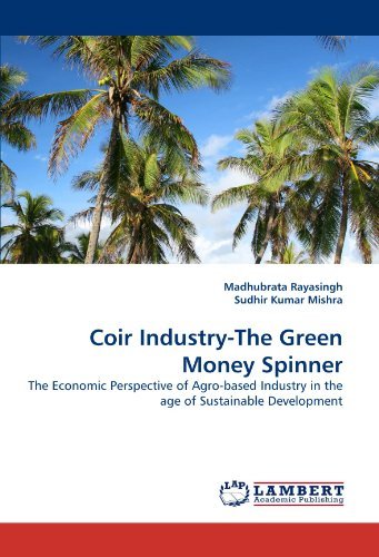 Cover for Sudhir Kumar Mishra · Coir Industry-the Green Money Spinner: the Economic Perspective of Agro-based Industry in the Age of Sustainable Development (Paperback Book) (2010)