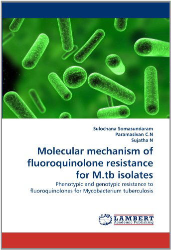 Cover for Sujatha N · Molecular Mechanism of Fluoroquinolone Resistance for M.tb Isolates: Phenotypic and Genotypic Resistance to Fluoroquinolones for Mycobacterium Tuberculosis (Paperback Book) (2011)