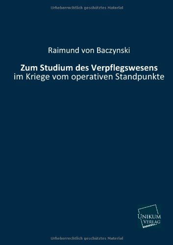 Zum Studium Des Verpflegswesens - Raimund Von Baczynski - Books - UNIKUM - 9783845725925 - May 14, 2013