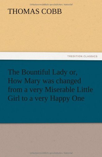 Cover for Thomas Cobb · The Bountiful Lady Or, How Mary Was Changed from a Very Miserable Little Girl to a Very Happy One (Pocketbok) (2012)