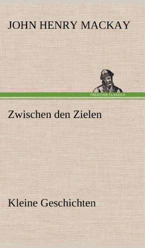 Cover for John Henry Mackay · Zwischen den Zielen (Hardcover bog) [German edition] (2012)