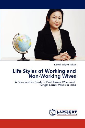 Cover for Komali Salomi Nakka · Life Styles of Working and Non-working Wives: a Comparative Study of Dual Earner Wives and   Single Earner Wives in India (Paperback Book) (2012)