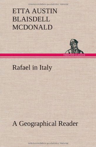 Cover for Etta Austin Blaisdell Mcdonald · Rafael in Italy a Geographical Reader (Hardcover bog) (2013)