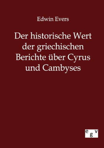 Cover for Edwin Evers · Der historische Wert der griechischen Beitrage uber Cyrus und Cambyses (Paperback Book) [German edition] (2012)