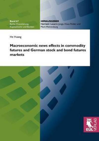 Cover for He Huang · Macroeconomic News Effects in Commodity Futures and German Stock and Bond Futures Markets (Finanzierung, Kapitalmarkt Und Banken) (Taschenbuch) (2010)