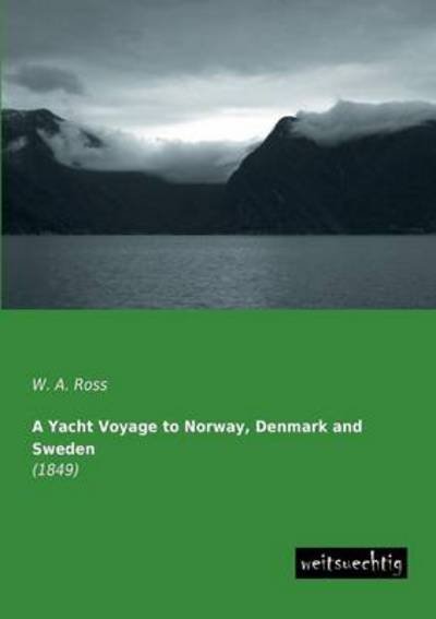 Cover for W. A. Ross · A Yacht Voyage to Norway, Denmark and Sweden: (1849) (Paperback Book) (2013)