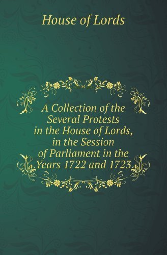 A Collection of the Several Protests in the House of Lords, in the Session of Parliament in the Years 1722 and 1723 - House of Lords - Books - Book on Demand Ltd. - 9785518416925 - January 4, 2013