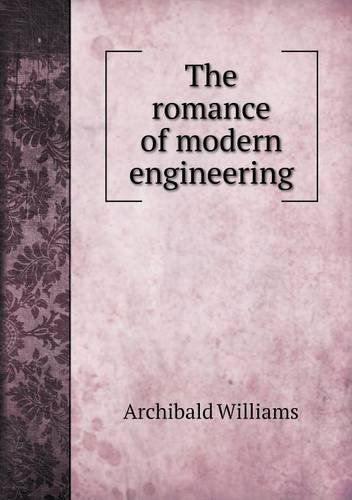 Cover for Archibald Williams · The Romance of Modern Engineering (Pocketbok) (2013)