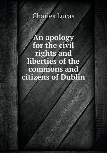 Cover for Charles Lucas · An Apology for the Civil Rights and Liberties of the Commons and Citizens of Dublin (Paperback Book) (2013)