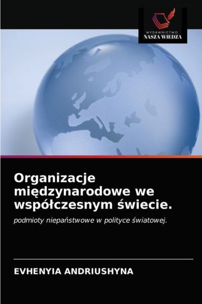 Cover for Evhenyia Andriushyna · Organizacje mi?dzynarodowe we wspolczesnym ?wiecie. (Paperback Bog) (2021)