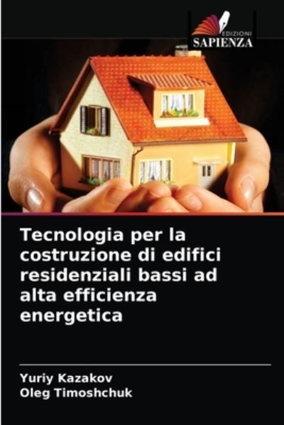 Cover for Yuriy Kazakov · Tecnologia per la costruzione di edifici residenziali bassi ad alta efficienza energetica (Paperback Book) (2021)