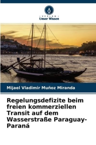 Cover for Mijael Vladimir Munoz Miranda · Regelungsdefizite beim freien kommerziellen Transit auf dem Wasserstrasse Paraguay-Parana (Taschenbuch) (2021)