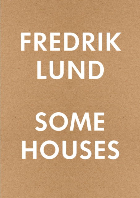 Cover for Fredrik Lund · Some Houses: 42 Houses by Fredrik Lund (Paperback Book) (2024)