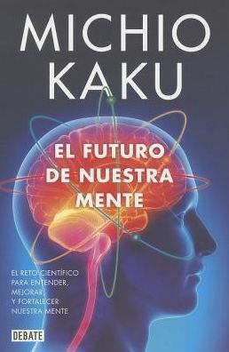 Cover for Michio Kaku · El Futuro De Nuestra Mente (Paperback Book) [Spanish, Tra edition] (2014)