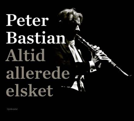 Cover for Peter Bastian · Altid allerede elsket (Bound Book) [1.º edición] (2017)