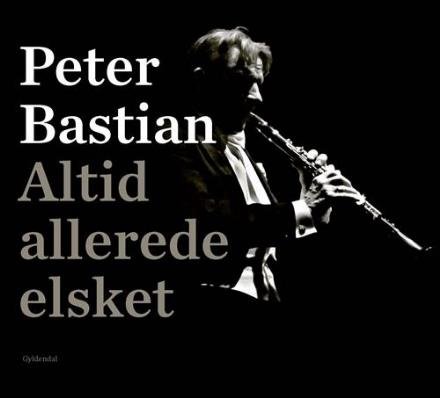 Cover for Peter Bastian · Altid allerede elsket (Bound Book) [1st edition] (2017)