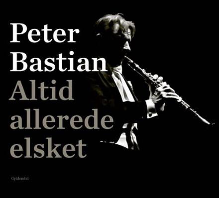 Altid allerede elsket - Peter Bastian - Bücher - Gyldendal - 9788702243925 - 21. Juni 2017