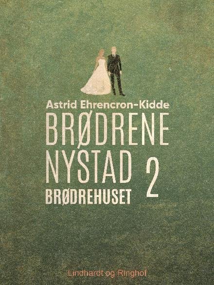 Cover for Astrid Ehrencron-Kidde · Brødrene Nystad: Brødrehuset (Sewn Spine Book) [1. Painos] (2018)