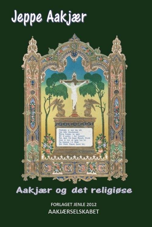 Cover for Jeppe Aakjær · Aakjær og det religiøse (Inbunden Bok) [1:a utgåva] (2012)