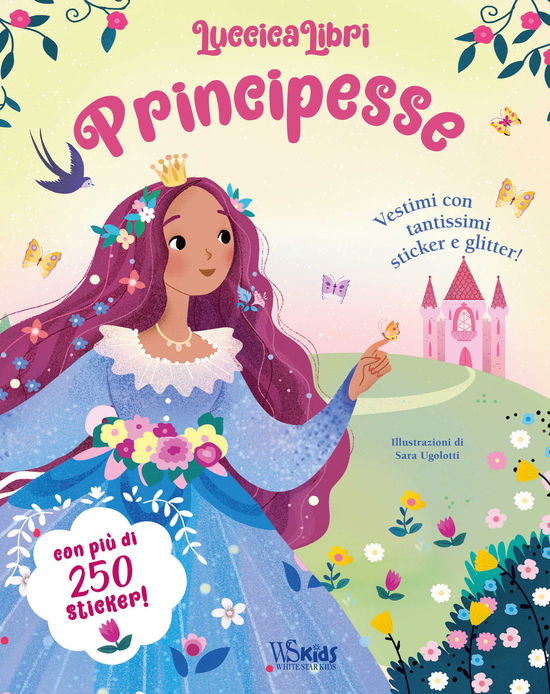 Principesse. Vestimi Con Tantissimi Sticker E Glitter! Luccicalibri. Ediz. A Colori - Sara Ugolotti - Books -  - 9788854049925 - 