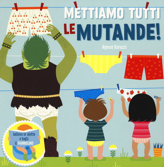 Cover for Agnese Baruzzi · Mettiamo Tutti Le Mutande! Solleva Le Alette E Togli Il Pannolino. Ediz. A Colori (Book)