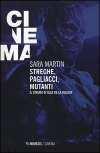 Cover for Sara Martin · Streghe, Pagliacci, Mutanti. Il Cinema Di Alex De La Iglesia (Book)