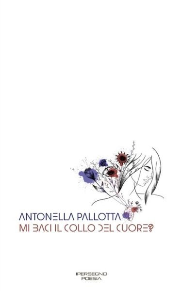 Cover for Antonella Pallotta · Mi baci il collo del cuore? (Pocketbok) (2020)