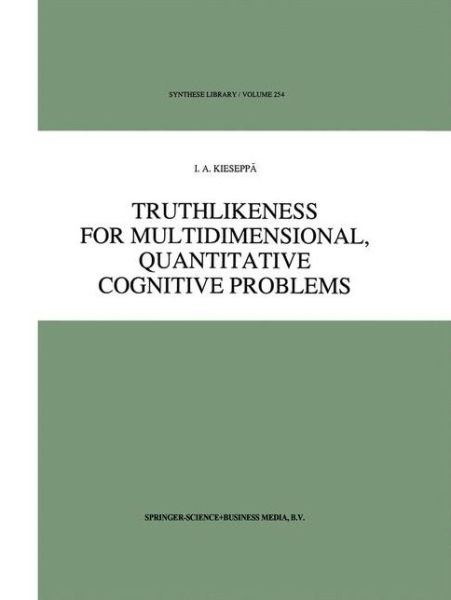 Cover for I.A. Kieseppa · Truthlikeness for Multidimensional, Quantitative Cognitive Problems - Synthese Library (Taschenbuch) [Softcover reprint of hardcover 1st ed. 1996 edition] (2010)