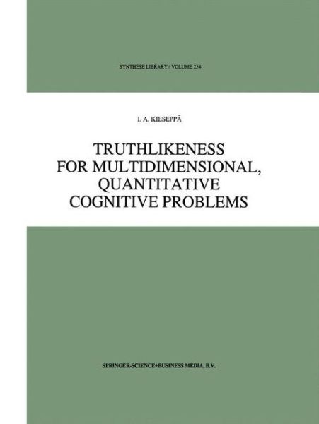 Cover for I.A. Kieseppa · Truthlikeness for Multidimensional, Quantitative Cognitive Problems - Synthese Library (Pocketbok) [Softcover reprint of hardcover 1st ed. 1996 edition] (2010)