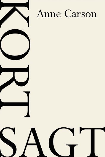 Cover for Anne Carson · Kort sagt (Bok) (2017)
