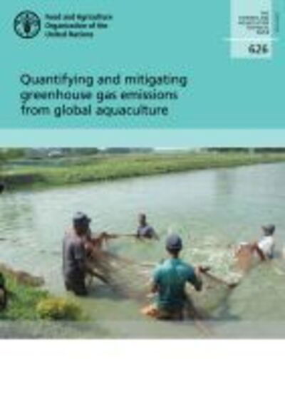 Quantifying and mitigating Greenhouse Gas emissions from global aquaculture - FAO fisheries and aquaculture technical paper - Food and Agriculture Organization - Books - Food & Agriculture Organization of the U - 9789251319925 - March 30, 2020