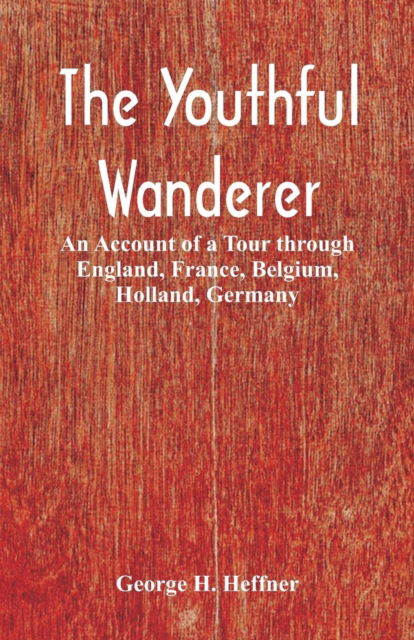 Cover for George H Heffner · The Youthful Wanderer (Paperback Book) (2018)