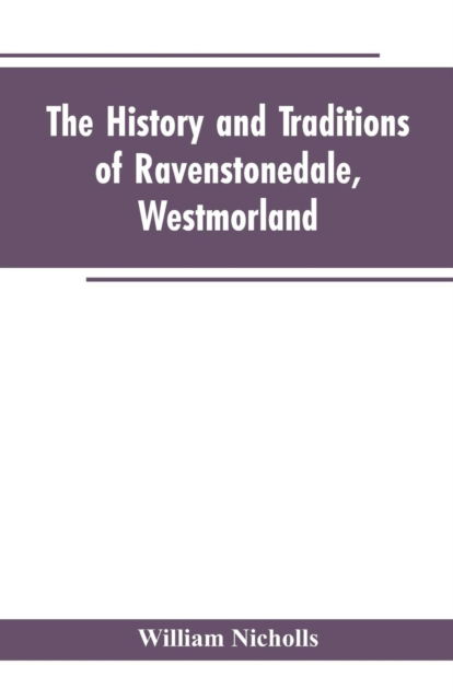 Cover for William Nicholls · The history and traditions of Ravenstonedale, Westmorland (Paperback Book) (2019)